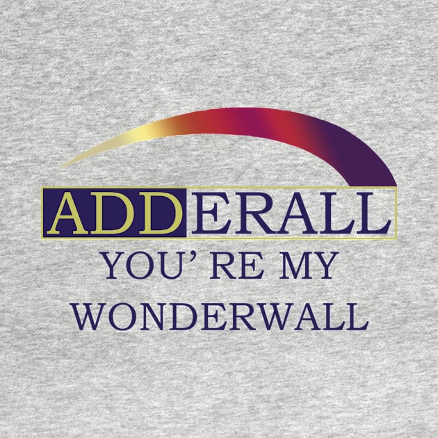 Adderall You’re My Wonderwall by swallo wanvil